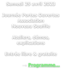 Samedi 29 avril 2023  Journée Portes Ouvertes Association  Nouveau Souffle  Ateliers, démos, explications  Entrée libre & gratuite  → Programme…