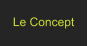 Le Concept