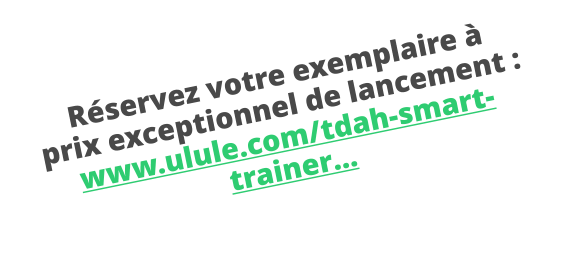 Réservez votre exemplaire à prix exceptionnel de lancement :  www.ulule.com/tdah-smart-trainer…